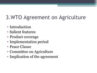 3.WTO Agreement on Agriculture Introduction Salient features Product coverage Implementation period Peace Clause Committee on Agriculture Implication of the agreement 