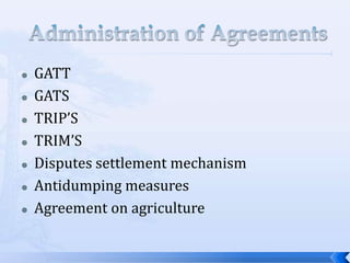 








GATT
GATS
TRIP’S
TRIM’S
Disputes settlement mechanism
Antidumping measures
Agreement on agriculture

 
