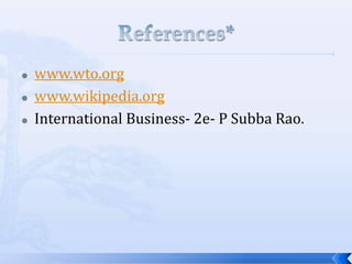 



www.wto.org
www.wikipedia.org
International Business- 2e- P Subba Rao.

 