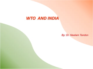                      WTO  AND INDIA                                                                                 By: Dr. Neelam Tandon  