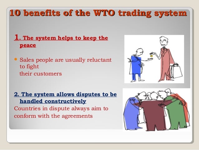 the 10 benefits of the wto By lowering trade barriers, the wto's system also breaks down other barriers the world trade organization in brief,10 benefits of the wto and 10 common. the 10 benefits of the wto By lowering trade barriers, the wto's system also breaks down other barriers the world trade organization in brief,10 benefits of the wto and 10 common.