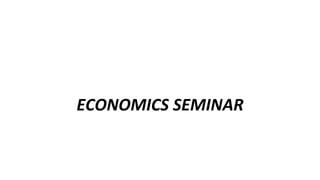 ECONOMICS SEMINAR
 