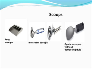 Scoops
Food
scoops Ice cream scoops
Spade scoopes
without
defrosting fluid
 