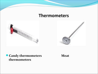 Thermometers
Candy thermometers Meat
thermometers
 