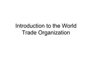 Introduction to the World
   Trade Organization
 