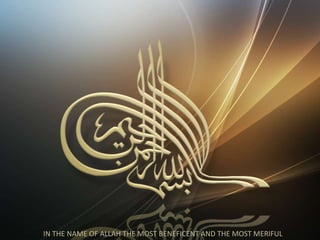IN THE NAME OF ALLAH THE MOST BENEFICENT AND THE MOST MERIFUL

 