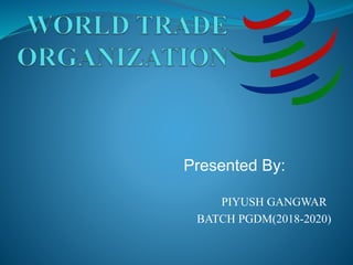 Presented By:
PIYUSH GANGWAR
BATCH PGDM(2018-2020)
 