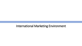 International Marketing Environment
 