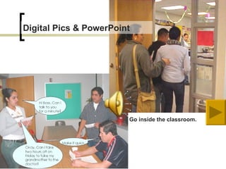 Go inside the classroom. Digital Pics & PowerPoint 
