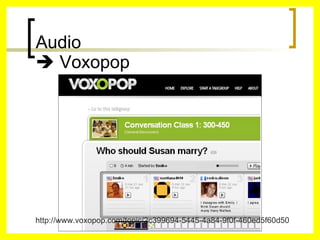 Audio    Voxopop http://www.voxopop.com/topic/2c399694-5445-4a84-9f0f-460ed5f60d50 
