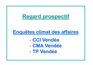 Regard prospectif
Enquêtes climat des affaires
- CCI Vendée
- CMA Vendée- CMA Vendée
- TP Vendée
 