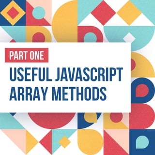 Useful JavaScript array methods - Part 1 - JSNUGGETS