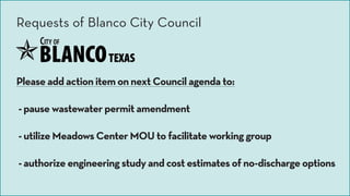 Please add action item on next Council agenda to:
- pause wastewater permit amendment
- utilize Meadows Center MOU to faci...
