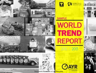 SAMPLE


                             WORLD
                             TREND
                             REPORT
                                  2012 / 2013




Documento licenciado a Luis Rasquilha
 