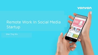 Wan Ting Wu
Remote Work In Social Media
Startup
 