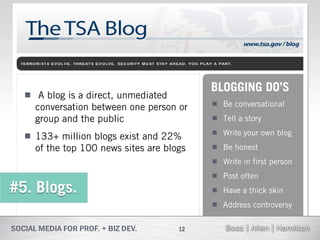 BLOGGING DO’S
   A blog is a direct, unmediated
    conversation between one person or     Be conversational
    group and the public                   Tell a story
                                           Write your own blog
   133+ million blogs exist and 22%
    of the top 100 news sites are blogs    Be honest
                                           Write in first person
                                           Post often
#5. Blogs.                                 Have a thick skin
                                           Address controversy

                                     12
 