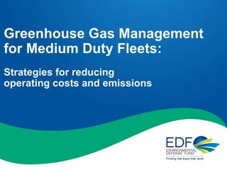 Greenhouse Gas Management for Medium Duty Fleets: Strategies for reducing  operating costs and emissions 
