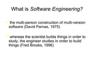 What is  Software Engineering? ,[object Object],[object Object]