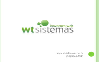 www.wtsistemas.com.br(31) 3245-7330