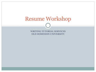WRITING TUTORIAL SERVICES OLD DOMINION UNIVERSITY Resume Workshop 