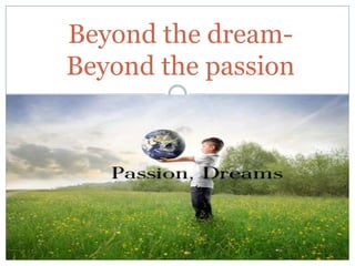 Beyond the dreamBeyond the passion

 