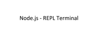 Node.js - REPL Terminal
 