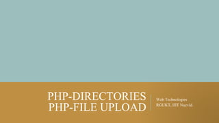 PHP-DIRECTORIES
PHP-FILE UPLOAD
Web Technologies
RGUKT, IIIT Nuzvid.
 
