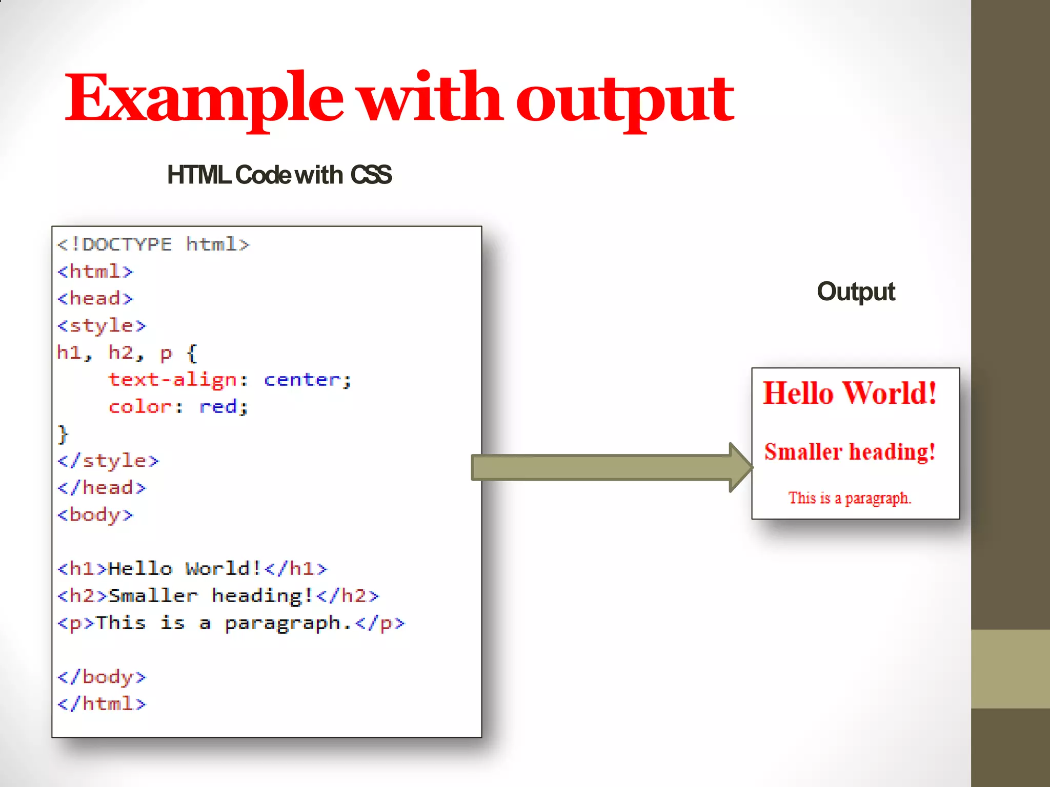 Example withoutput
HTMLCodewith CSS
Output
 