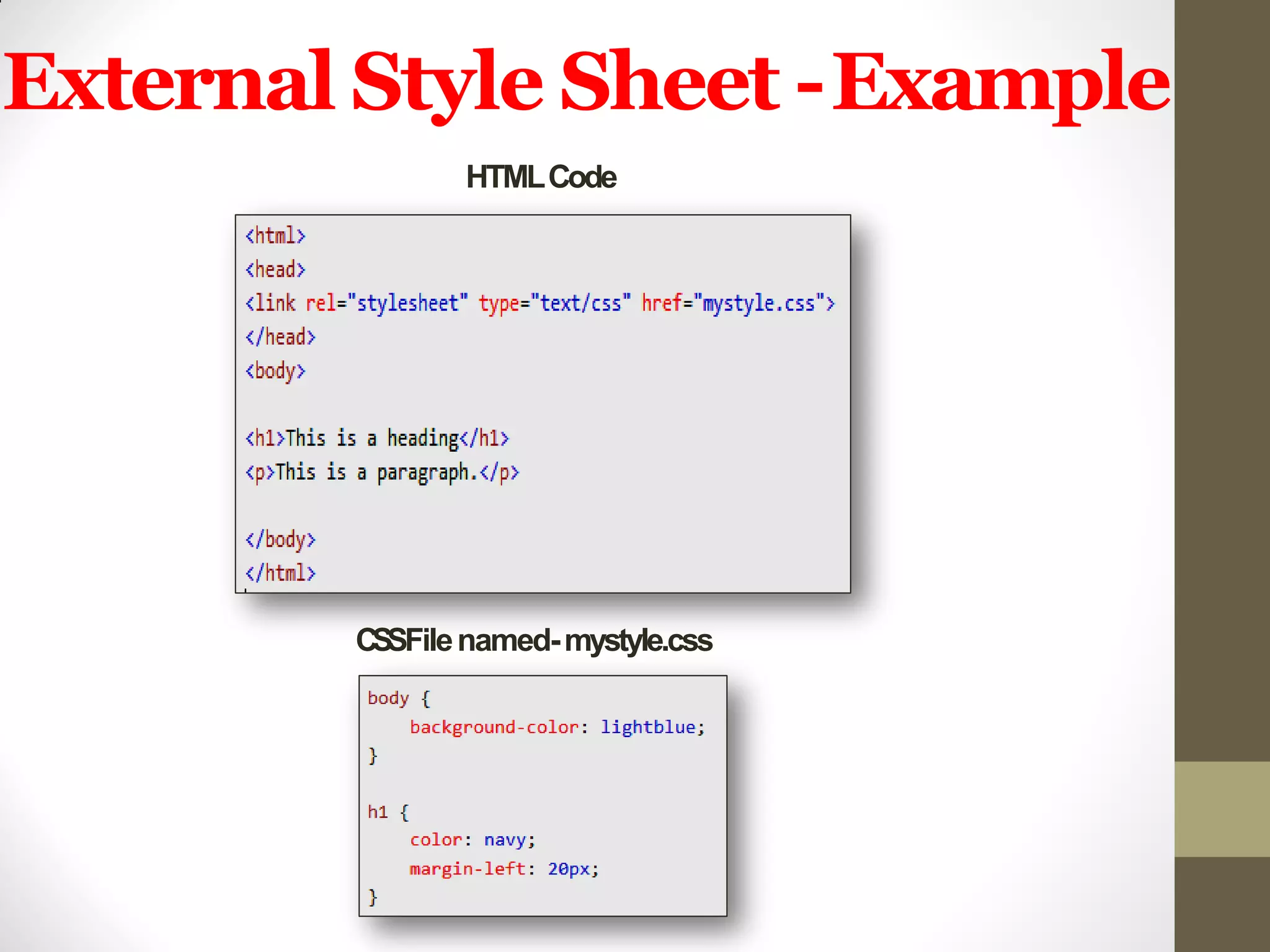 External Style Sheet -Example
HTMLCode
CSSFilenamed-mystyle.css
 