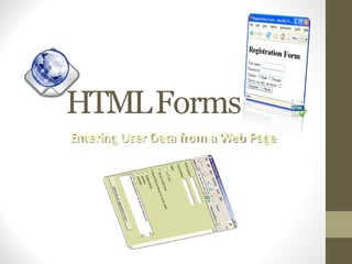 HTMLForms
EnteringUserData from a Web Page
 