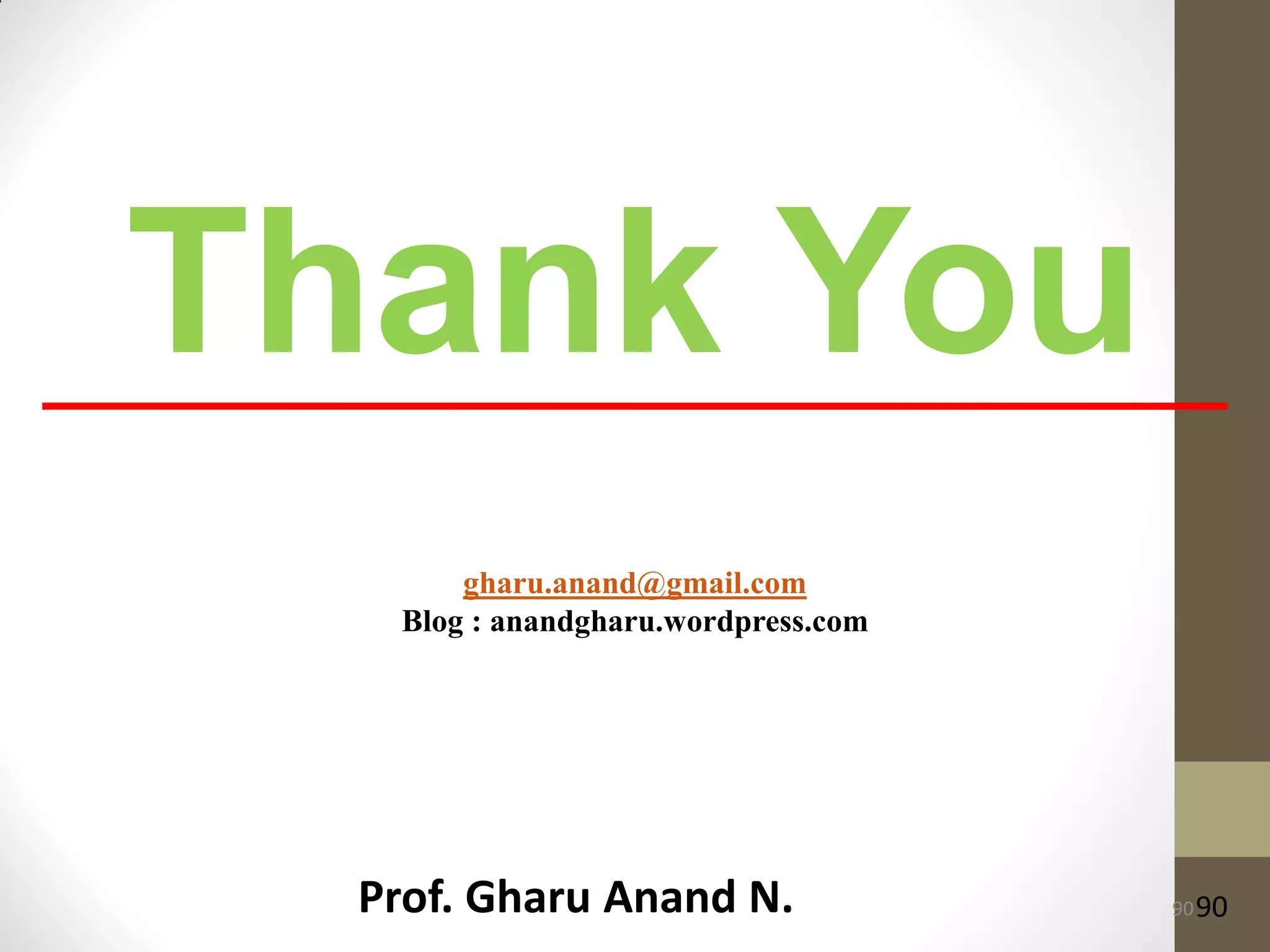 Thank You
90
gharu.anand@gmail.com
Blog : anandgharu.wordpress.com
Prof. Gharu Anand N. 90
 