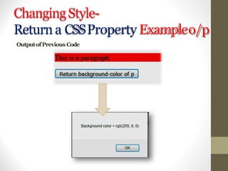 ChangingStyle-
Returna CSSProperty Exampleo/p
OutputofPrevious Code
 
