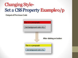 ChangingStyle-
Set a CSSProperty Exampleo/p
OutputofPrevious Code
After clickingonbutton
 