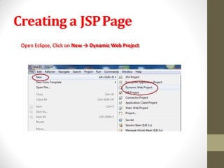 Creating a JSPPage
Open Eclipse, Click on New → Dynamic Web Project
 