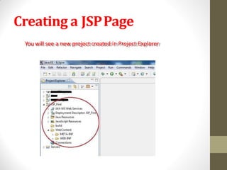 Creating a JSPPage
You will see a new project created in Project Explorer
 