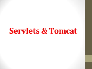 Servlets & Tomcat
 
