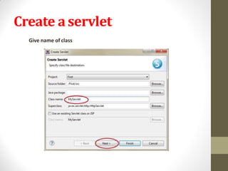 Create aservlet
Give name of class
 