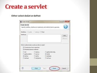 Create aservlet
Either select doGet ordoPost
 