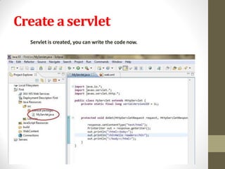 Create aservlet
Servlet is created, you can write the code now.
 