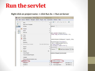 Run theservlet
Right click on project name -> click Run As -> Run on Server
 