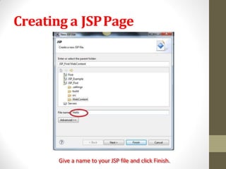 Creating a JSPPage
Give a name to your JSP file and click Finish.
 