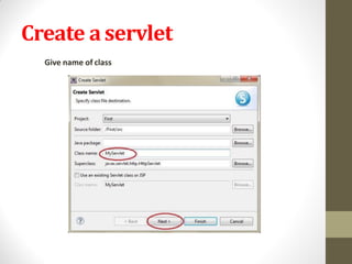 Create aservlet
Give name of class
 