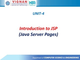 UNIT-4
Introduction to JSP
(Java Server Pages)
 