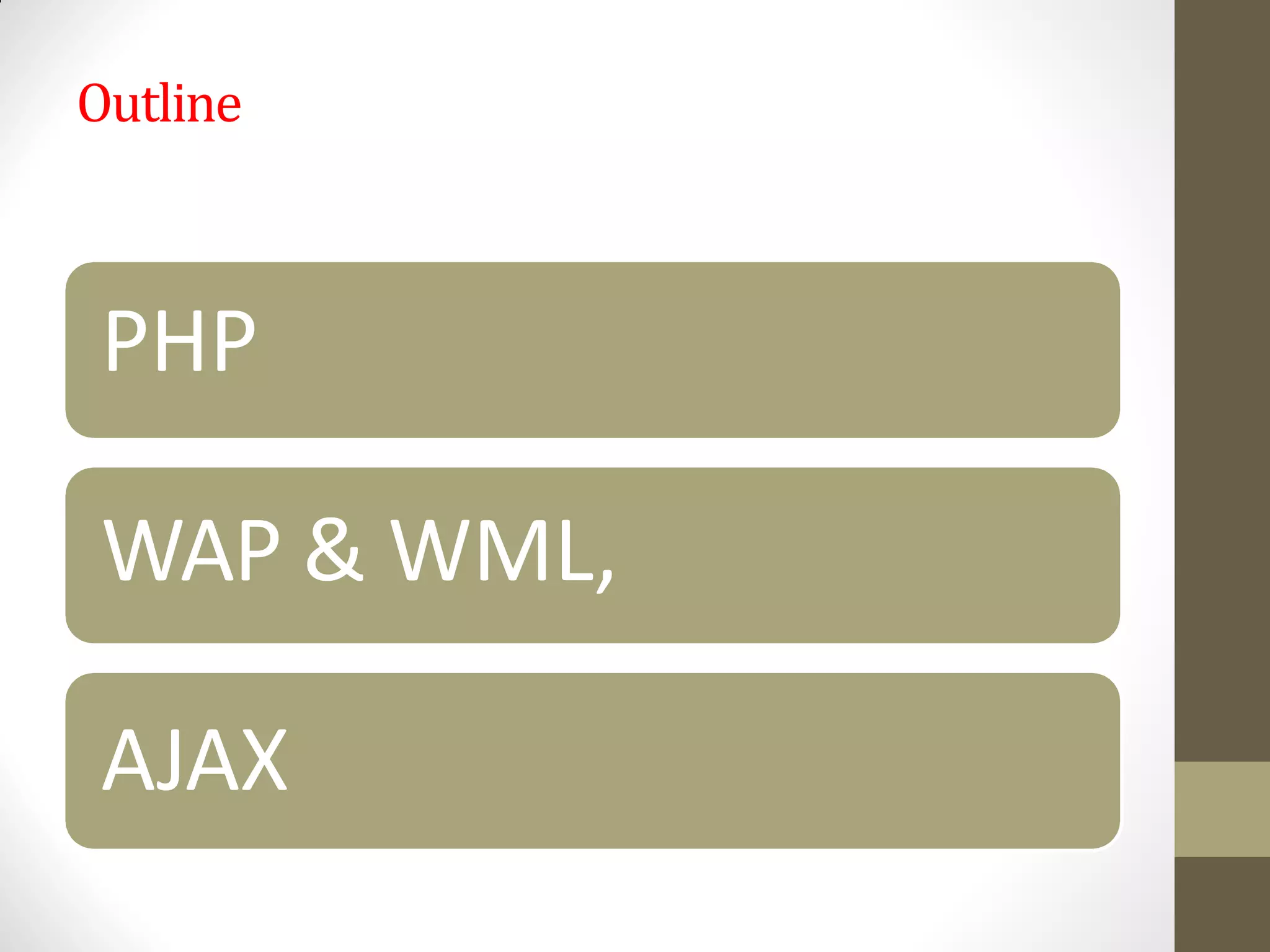 Outline
PHP
WAP & WML,
AJAX
 