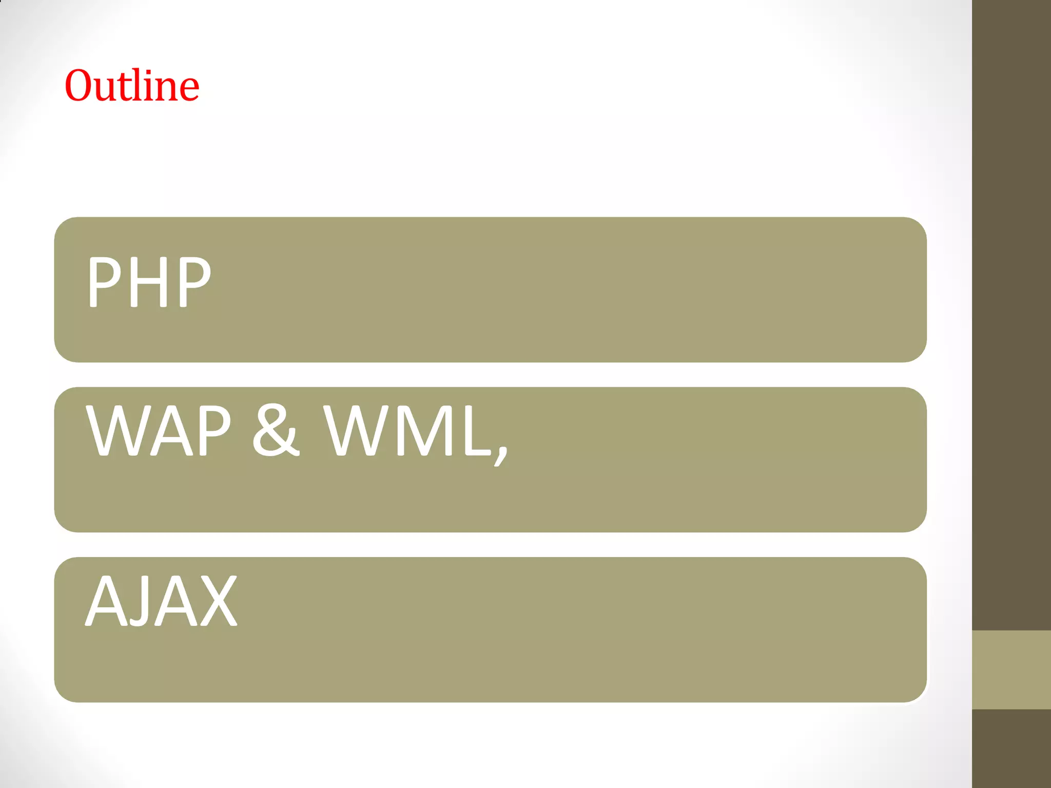Outline
PHP
WAP & WML,
AJAX
 