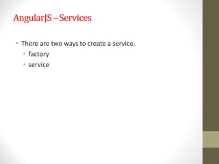AngularJS –Services
• There are two ways to create a service.
• factory
• service
 