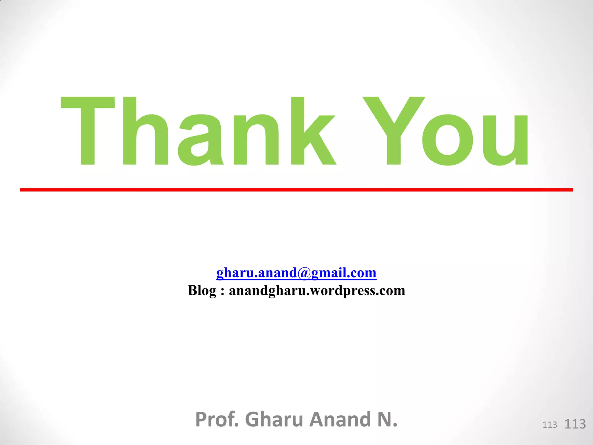 Thank You
113
gharu.anand@gmail.com
Blog : anandgharu.wordpress.com
Prof. Gharu Anand N. 113
 