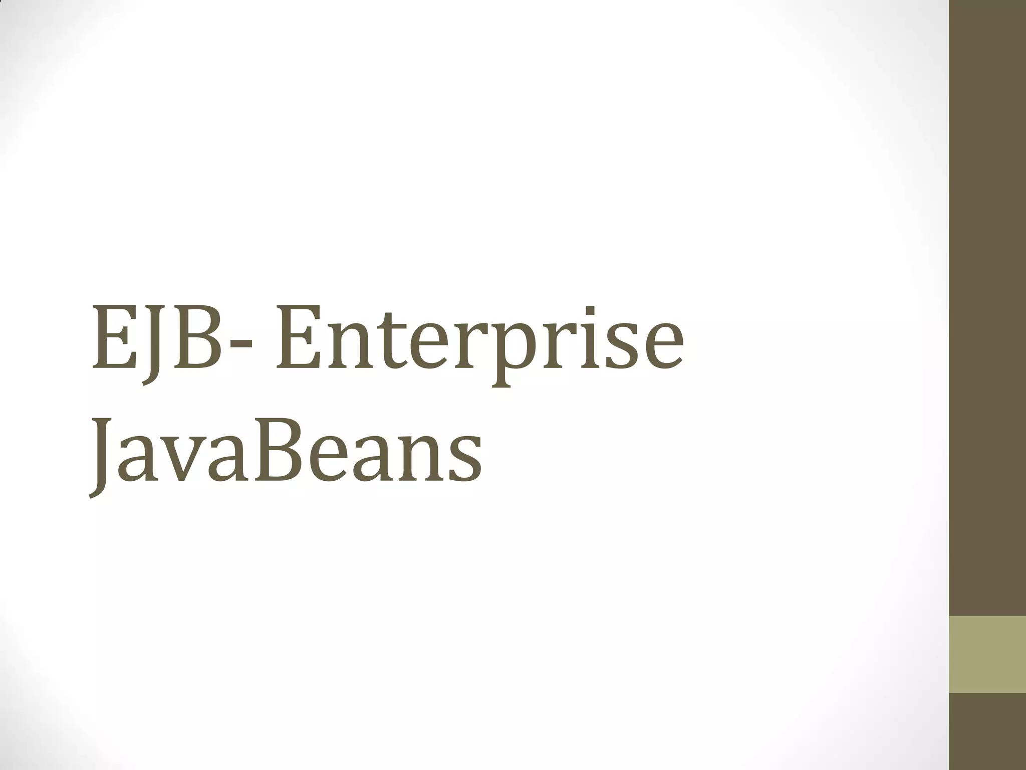 EJB- Enterprise
JavaBeans
 