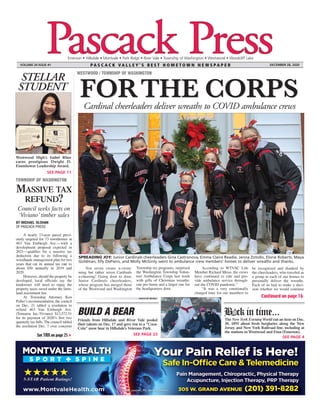FORTHE CORPS
FORTHE CORPS
Emerson • Hillsdale • Montvale • Park Ridge • River Vale • Township of Washington • Westwood • Woodcliff Lake
P A S C A C K V A L L E Y ’ S B E S T H O M E T O W N N E W S P A P E R
VOLUME 24 ISSUE 41 DECEMBER 28, 2020
Friends from Hillsdale and River Vale pooled
their talents on Dec. 17 and gave rise to a “Coca-
Cola” snow bear in Hillsdale’s Veterans Park.
SEE PAGE 23
BUILD A BEAR
The New York Evening World ran an item on Dec.
30, 1893 about fresh burglaries along the New
Jersey and New York Railroad line, including at
the stations in Westwood and Etna (Emerson).
SEE PAGE 4
STELLAR
STUDENT
Westwood High’s Isabel Rhee
earns prestigious Dwight D.
Eisenhower Leadership Award.
SEE PAGE 11
B ck in time...
PHOTO BY WTVAC
BY MICHAEL OLOHAN
OF PASCACK PRESS
A nearly 13-acre parcel previ-
ously targeted for 73 townhomes at
463 Van Emburgh Ave.—with a
development proposal expected in
2021—qualifies for a massive tax
deduction due to its following a
woodlands management plan for two
years that cut its annual tax rate to
about $50 annually in 2019 and
2020.
However, should the property be
developed, local officials say the
landowner will need to repay the
property taxes saved under the farm-
land assessment law.
At Township Attorney Ken
Pollerʼs recommendation, the council
on Dec. 21 tabled a resolution to
refund 463 Van Emburgh Ave.
(Tomaron Inc./Viviano) $12,572.51
for its payment of 2020ʼs first two
quarterly tax bills. The council tabled
the resolution Dec. 7 over concerns
See TAX on page 25
MASSIVE TAX
REFUND?
Council seeks facts on
ʻVivianoʼtimber sales
TOWNSHIP OF WASHINGTON
WESTWOOD / TOWNSHIP OF WASHINGTON
Not seven swans a-swim-
ming but rather seven Cardinals
a-cheering! Going door to door,
Junior Cardinals cheerleaders,
whose program has merged those
of the Westwood and Washington
Township rec programs, surprised
the Washington Township Volun-
teer Ambulance Corps last week
with gifts of Christmas wreaths:
one per home and a larger one for
the headquarters door.
According to WTVAC Life
Member Richard Miras, the crews
have continued to ride and pro-
vide ambulance service through-
out the COVID pandemic.”
“It was a very emotionally
charged time for our members to
be recognized and thanked by
the cheerleaders, who traveled as
a group to each of our homes to
personally deliver the wreaths.
Each of us had to make a deci-
sion whether we would continue
SPREADING JOY: Junior Cardinals cheerleaders Gina Castronova, Emma Claire Readie, Jenna Zotollo, Elorie Roberts, Maya
Goldman, Elly DePiero, and Molly McGinty went to ambulance crew members’ homes to deliver wreaths and thanks.
Cardinal cheerleaders deliver wreaths to COVID ambulance crews
 