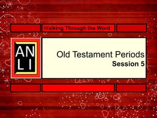 Walking Through the Word




    Old Testament Periods
                           Session 5
 